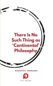 There Is No Such Thing as ‘Continental’ Philosophy